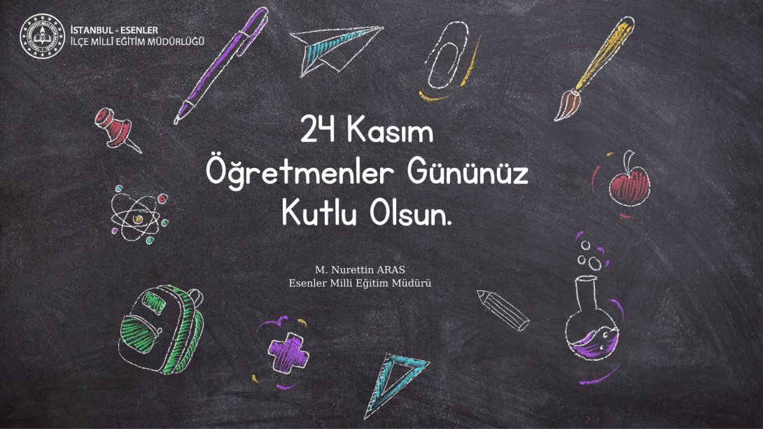 İlçe Milli Eğitim Müdürümüz Sayın Mehmet Nurettin ARAS' ın Öğretmenler Günü Mesajı
