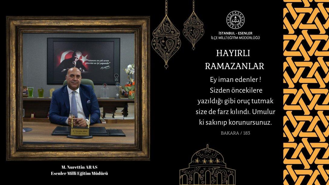 İlçe Millî Eğitim Müdürümüz Sayın Mehmet Nurettin ARAS'ın Ramazan-ı Şerif Mesajı