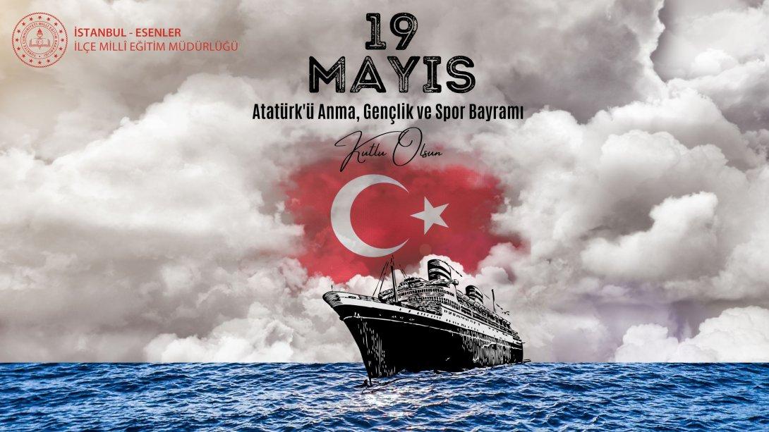 İlçe Millî Eğitim Müdürümüz Sayın Mehmet Nurettin Aras' ın 19 Mayıs Atatürk'ü Anma, Gençlik ve Spor Bayramı Mesajı